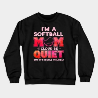 Softball Mom I Could Be Quiet Baseball Player Crewneck Sweatshirt